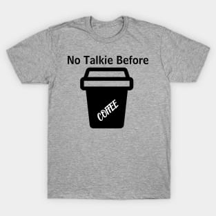 No Talkie Before Coffee T-Shirt